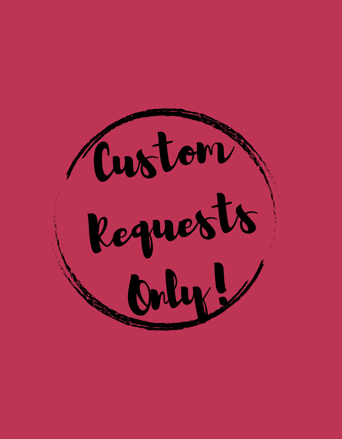 Custom Orders Only!